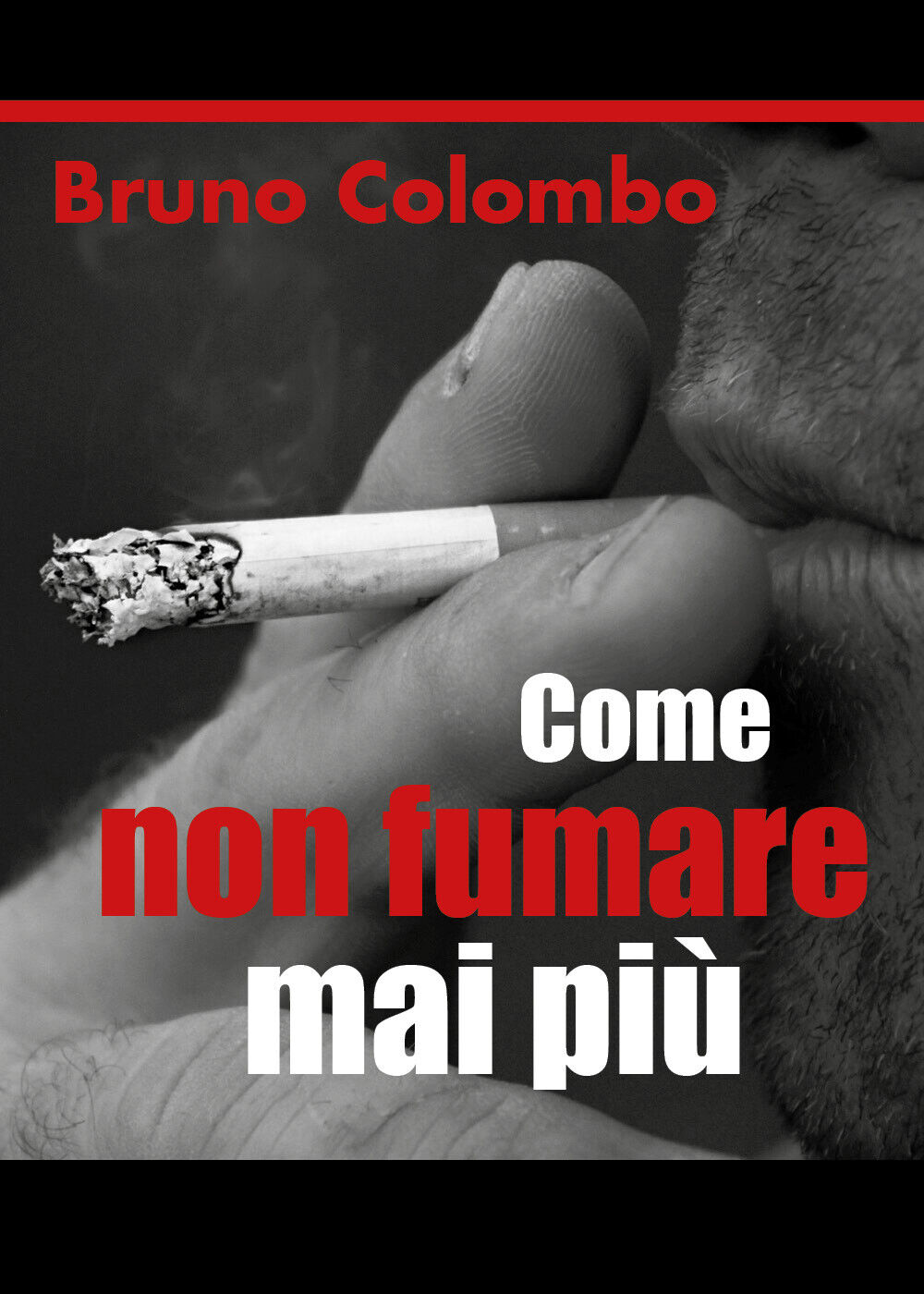 Come non fumare mai pi?  di Bruno Colombo,  2018,  Youcanprint libro usato