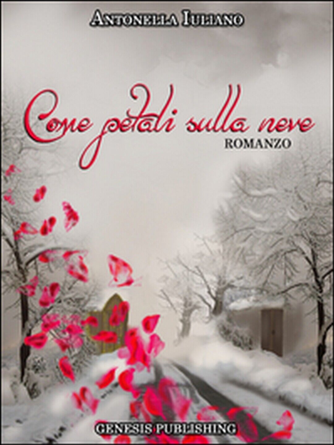 Come petali sulla neve  di Antonella Iuliano,  2016,  Genesis Publishing libro usato