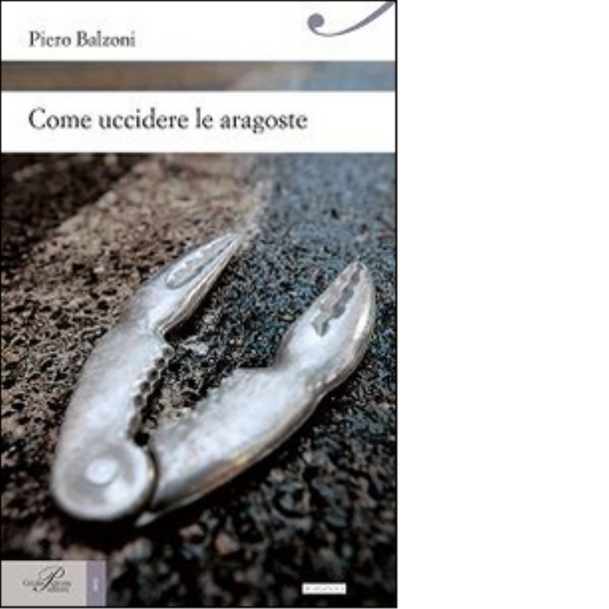 Come uccidere le aragoste di Piero Balzoni - Perrone editore, 2015 libro usato
