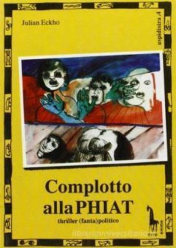 Complotto alla Phiat di Julian Eckho,  1991,  Massari Editore libro usato