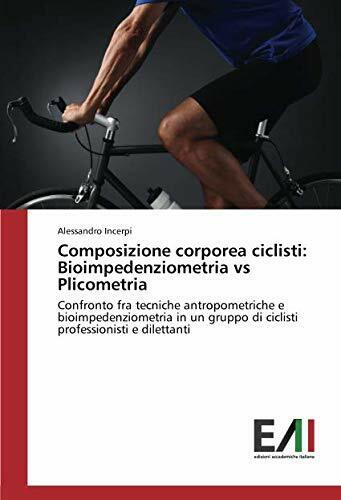 Composizione corporea ciclisti: Bioimpedenziometria vs Plicometria - Incerpi  libro usato