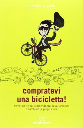 Compratevi una bicicletta! - Federico Del Prete - Ediciclo editore,2013 - A libro usato