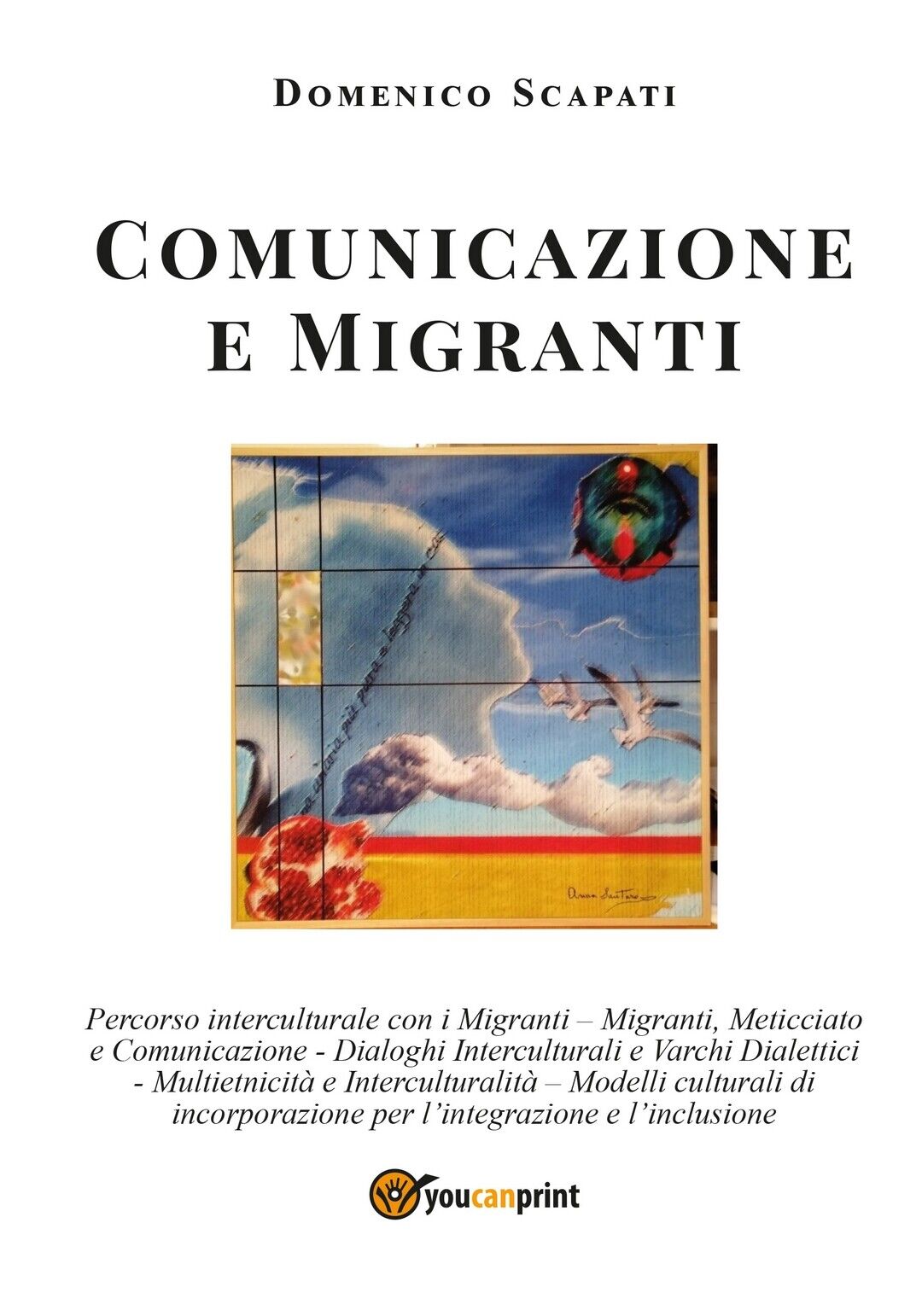 Comunicazione e Migranti  di Domenico Scapati,  2020,  Youcanprint libro usato
