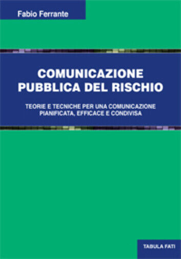 Comunicazione pubblica del rischio di Fabio Ferrante, 2020, Tabula Fati libro usato