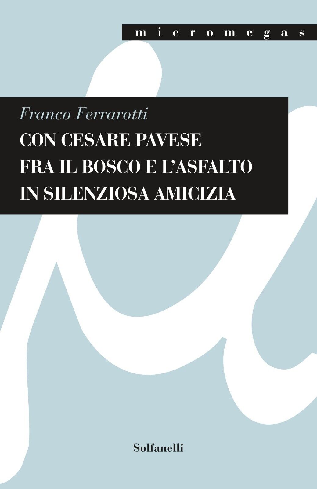 Con Cesare Pavese fra il bosco e L'asfalto in silenziosa amicizia di Franco Fer libro usato