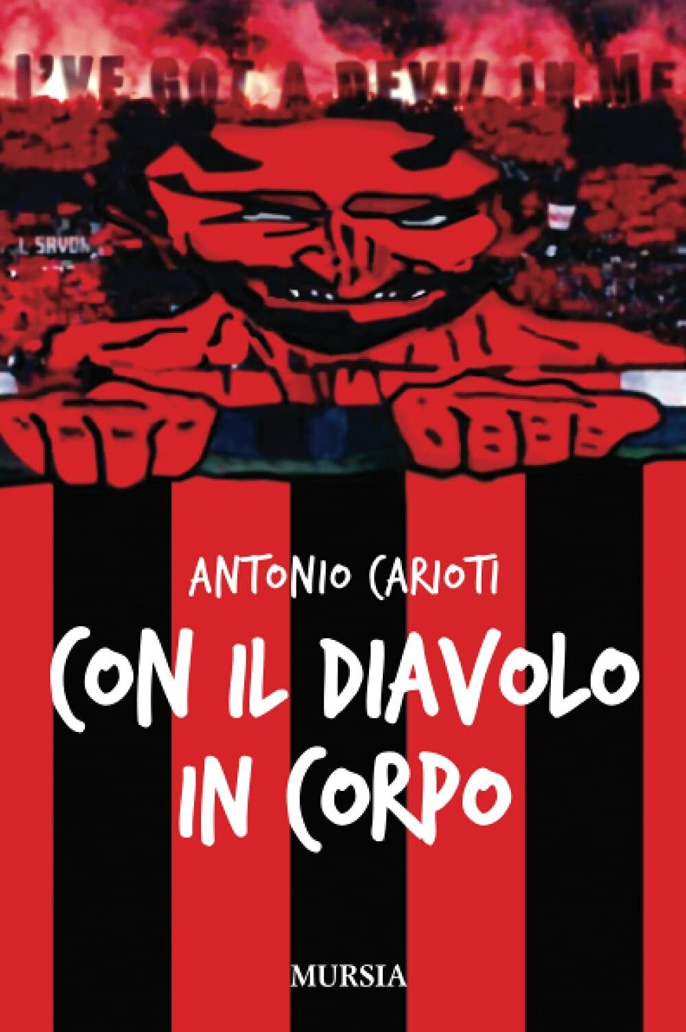 Con il Diavolo in corpo - Antonio Carioti - Ugo Mursia, 2012 libro usato