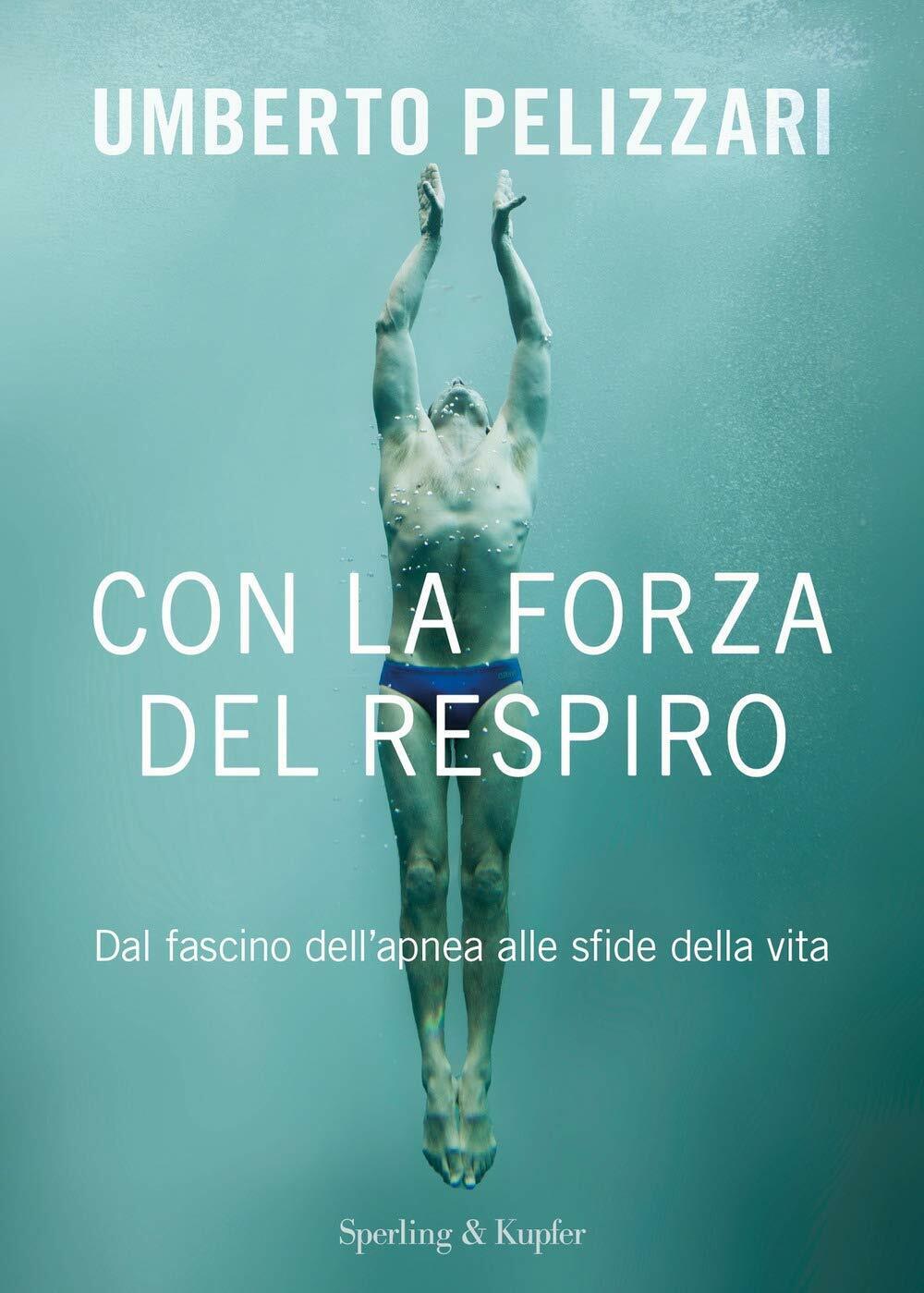 Con la forza del respiro - Umberto Pelizzari - Sperling & Kupfer, 2021 libro usato