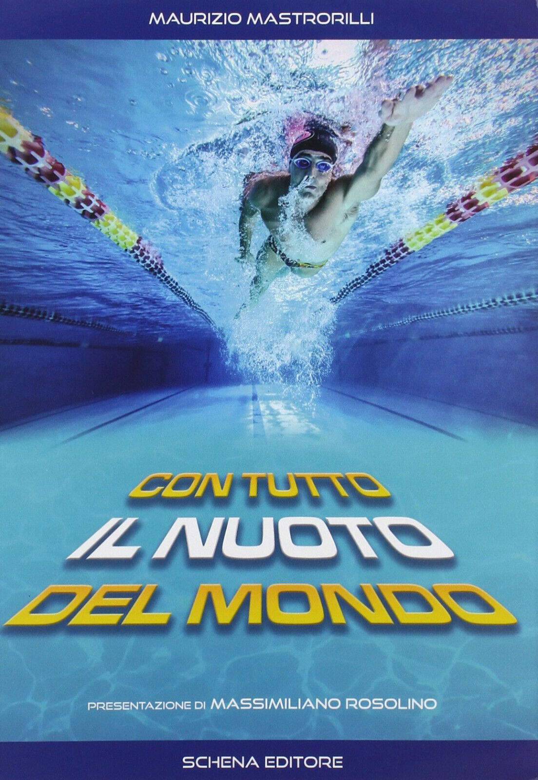 Con tutto il nuoto del mondo - Maurizio Mastrorilli - Schena, 2014 libro usato