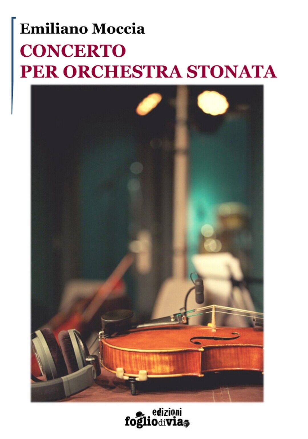 Concerto per orchestra stonata  di Emiliano Moccia,  Edizioni Foglio Di Via libro usato