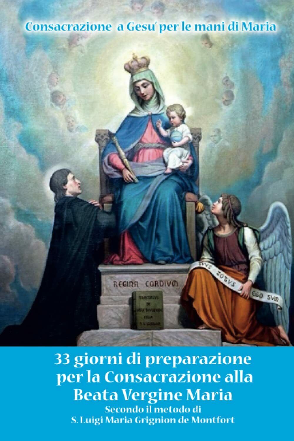 Consacrazione alla Beata Vergine Maria: Secondo il metodo di S. Luigi Maria Grig libro usato