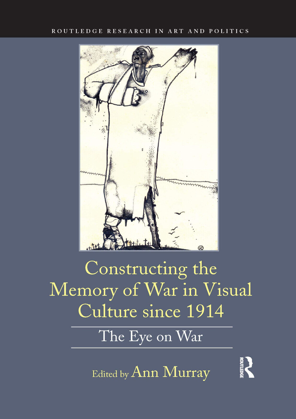 Constructing The Memory Of War In Visual Culture Since 1914 - Ann Murray - 2021 libro usato