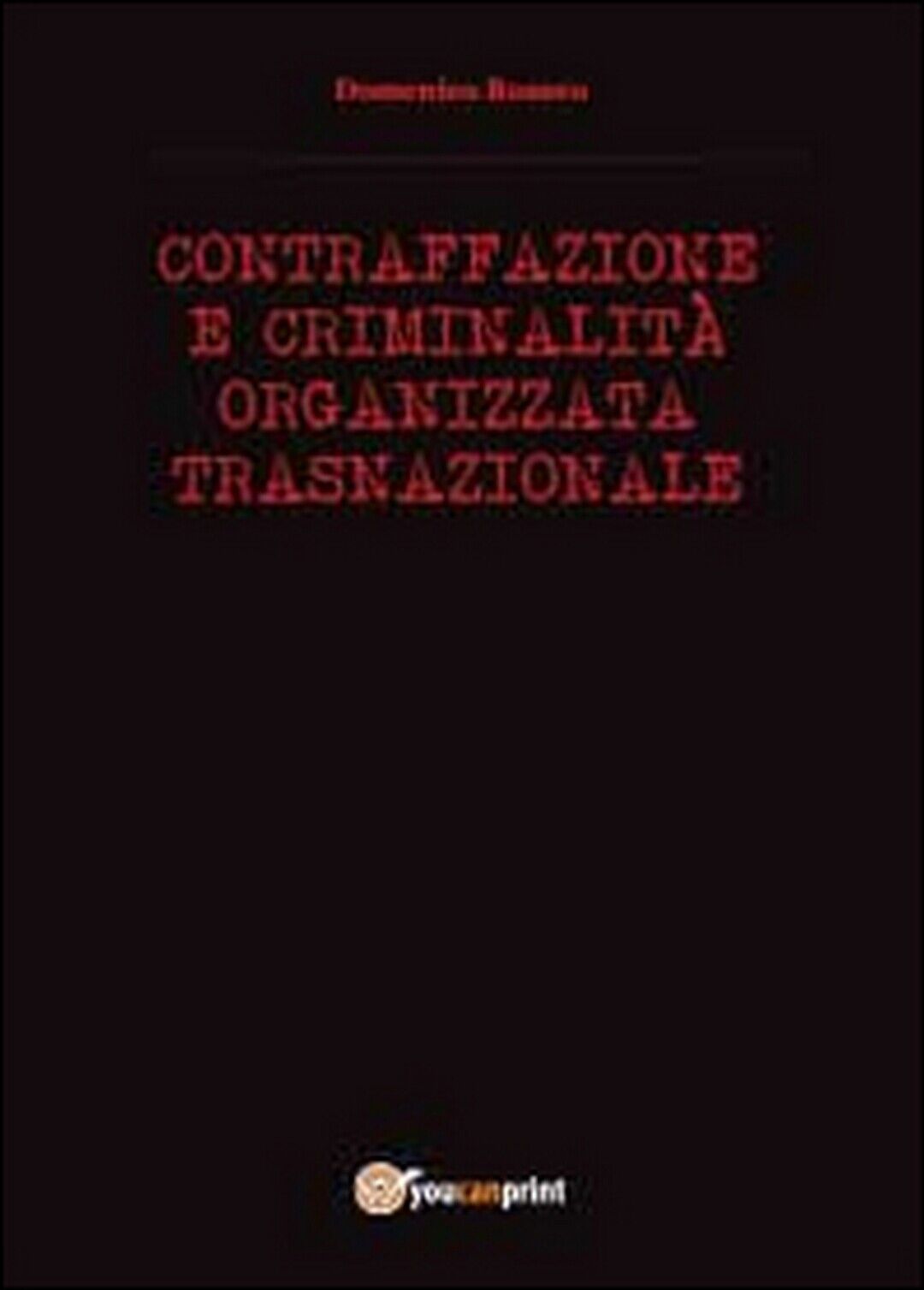 Contraffazione e criminalit? organizzata, Domenico Romeo,  2014,  Youcanprint libro usato