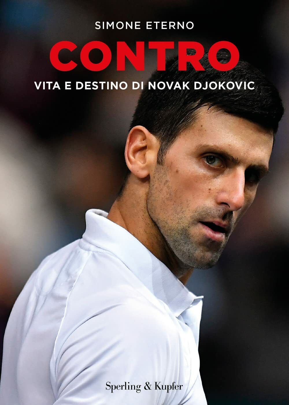 Contro. Vita e destino di Novak Djokovic - Simone Eterno -Sperling & Kupfer,2022 libro usato