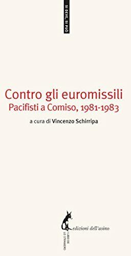 Contro gli euromissili. Pacifisti a Comiso, (1981-1983) - Baglio A. cura libro usato