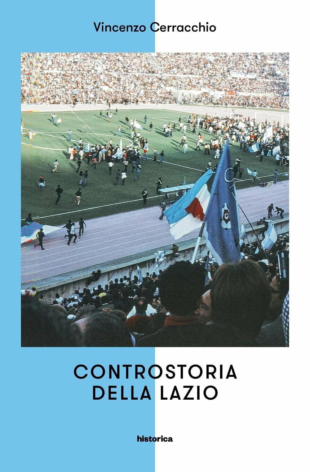 Controstoria della Lazio - Vincenzo Cerracchio - Historica Edizioni, 2016 libro usato