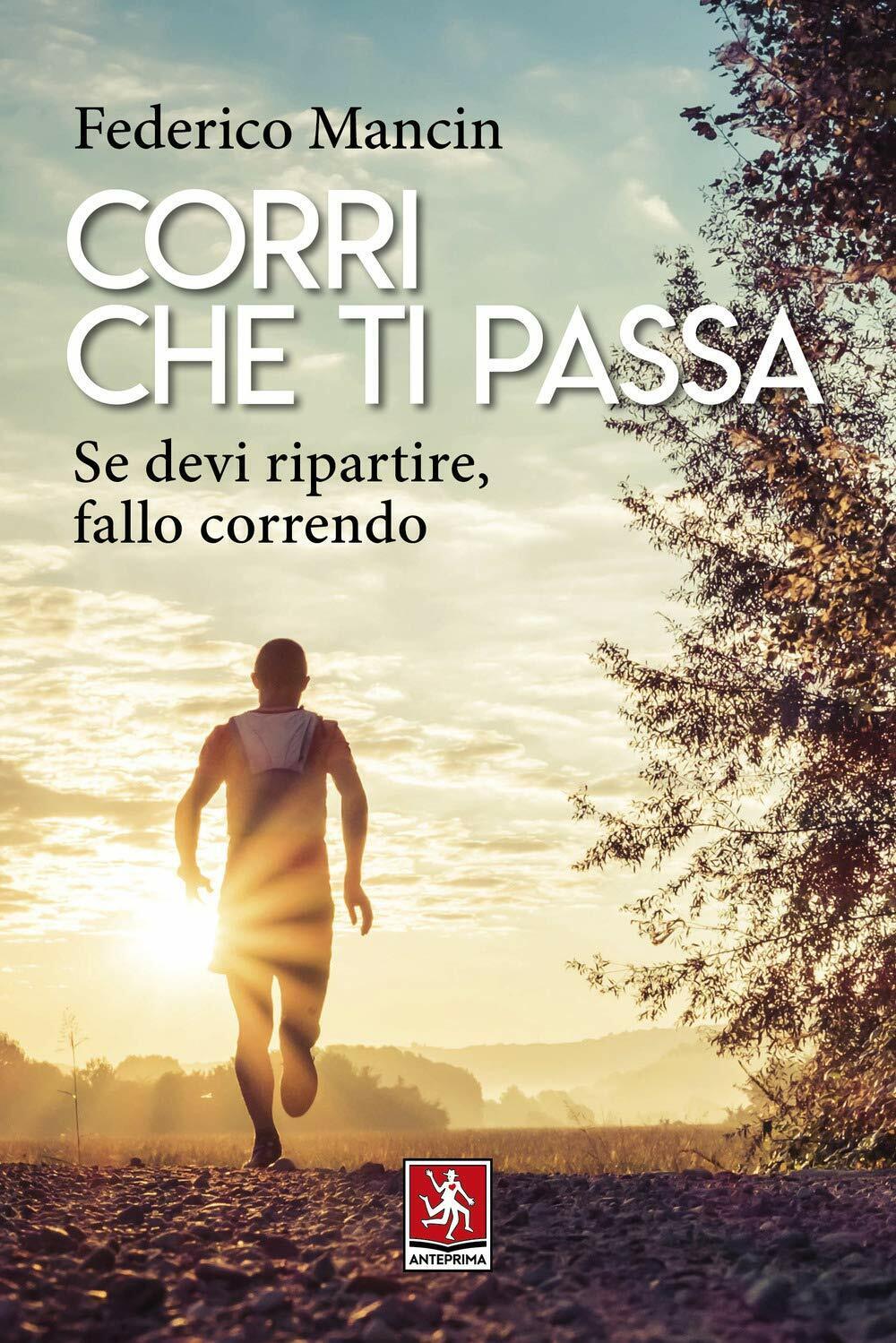 Corri che ti passa - Federico Mancin - Anteprima edizioni, 2020 libro usato