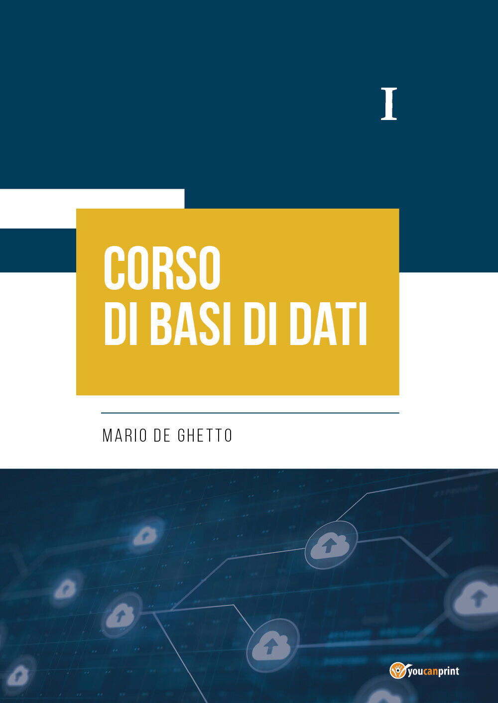 Corso di Basi di Dati I  di Mario De Ghetto,  2021,  Youcanprint libro usato