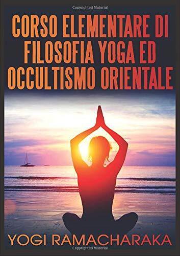 Corso elementare di filosofia yoga ed occultismo orientale - Ramacharaka - 2019 libro usato
