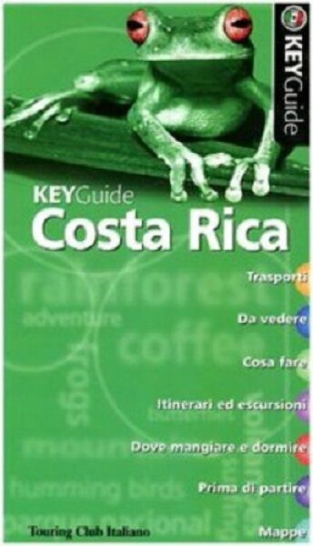 Costa Rica - KeyGuide - Peter Hutchison, Caroline Lascom,  2006,  Touring Club libro usato