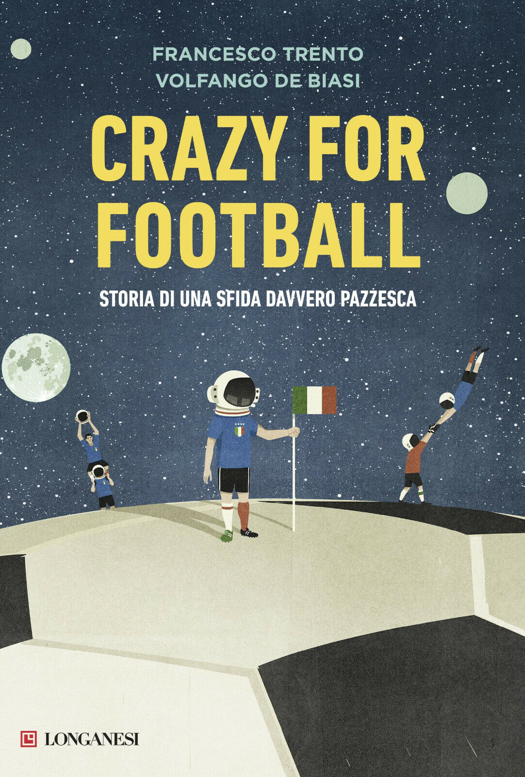 Crazy for football - Francesco Trento, Volfango De Biasi - Longanesi, 2017 libro usato