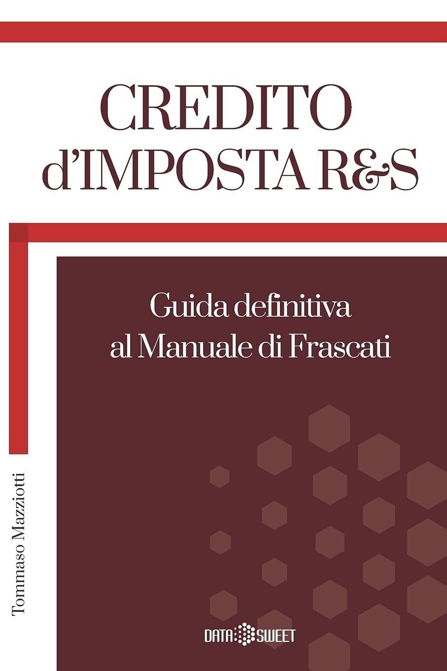 Credito d'Imposta R&s Guida definitiva al Manuale di Frascati di Tommaso Mazziot libro usato