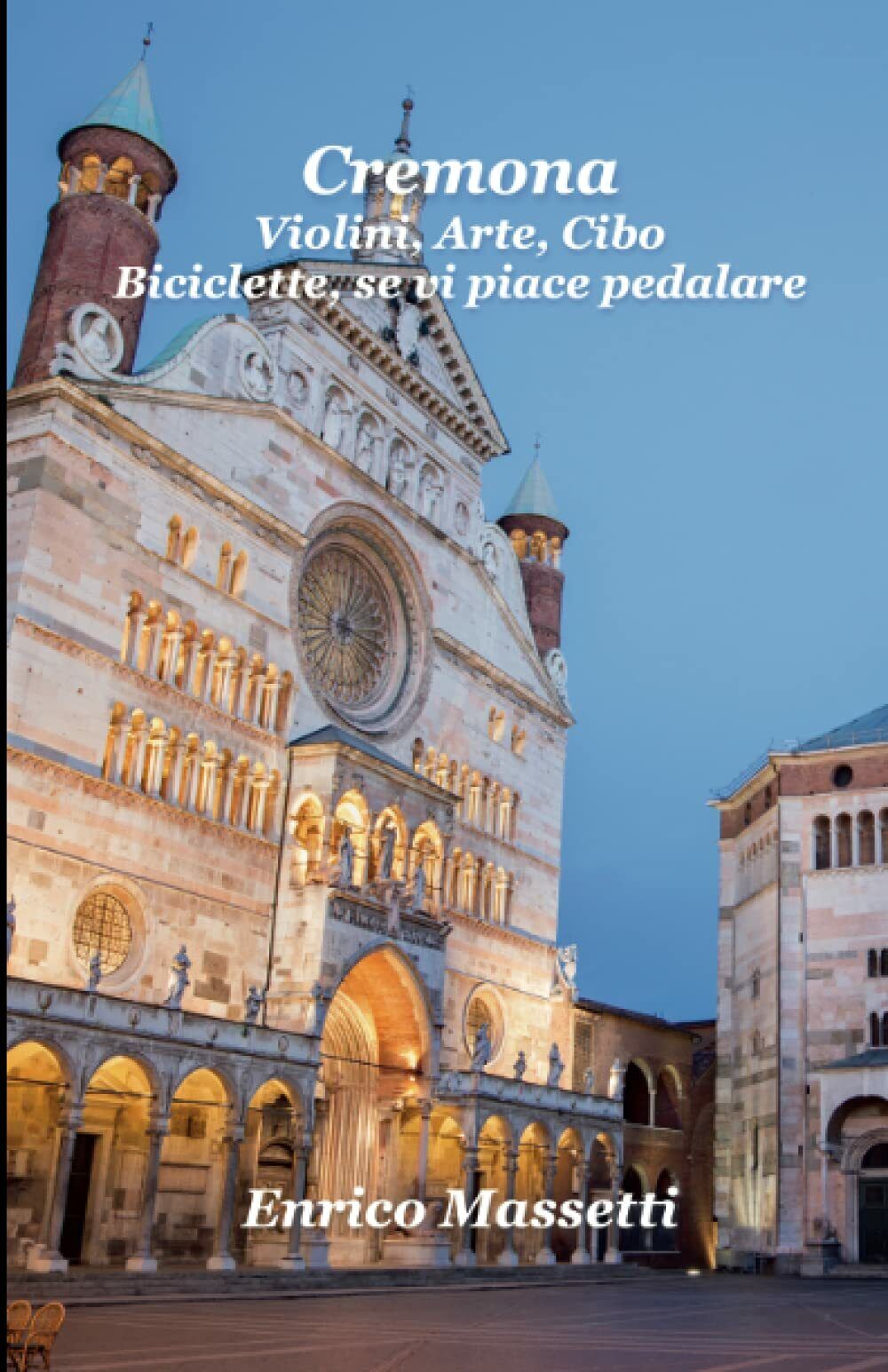 Cremona - Enrico Massetti - Lulu.com, 2021 libro usato