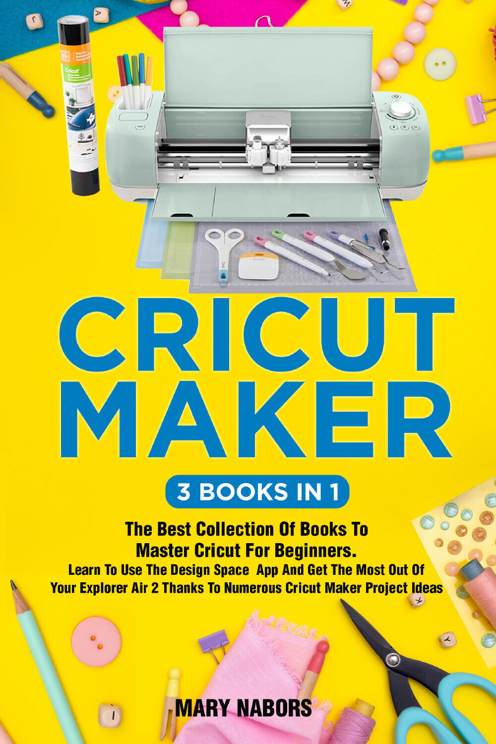 Cricut Maker (3 Books in 1) di Mary Nabors,  2021,  Youcanprint libro usato