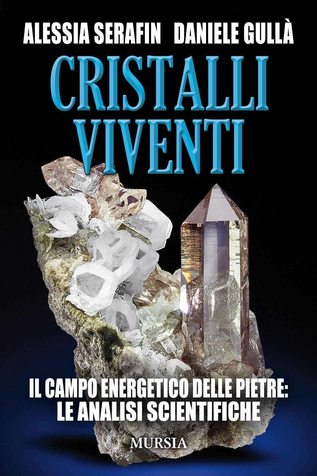 Cristalli viventi - Alessia Serafin, Daniele Gull? - Ugo Mursia, 2019 libro usato