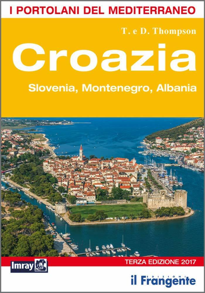 Croazia. Slovenia, Montenegro, Albania. Portolano del Mediterraneo-Thompson-2017 libro usato