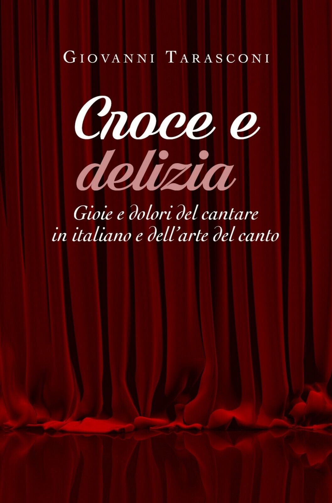 Croce e delizia - Gioie e dolori del cantare in italiano e delL'arte del canto   libro usato