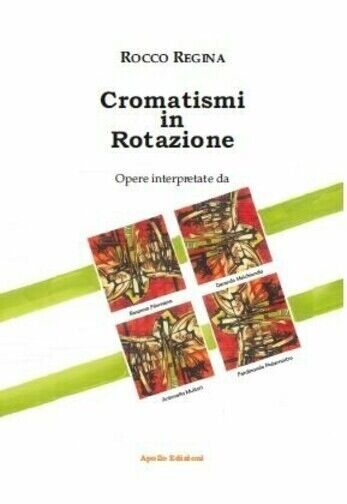 Cromatismi in rotazione. Ediz. illustrata di Rocco Regina, 2020, Apollo Edizi libro usato