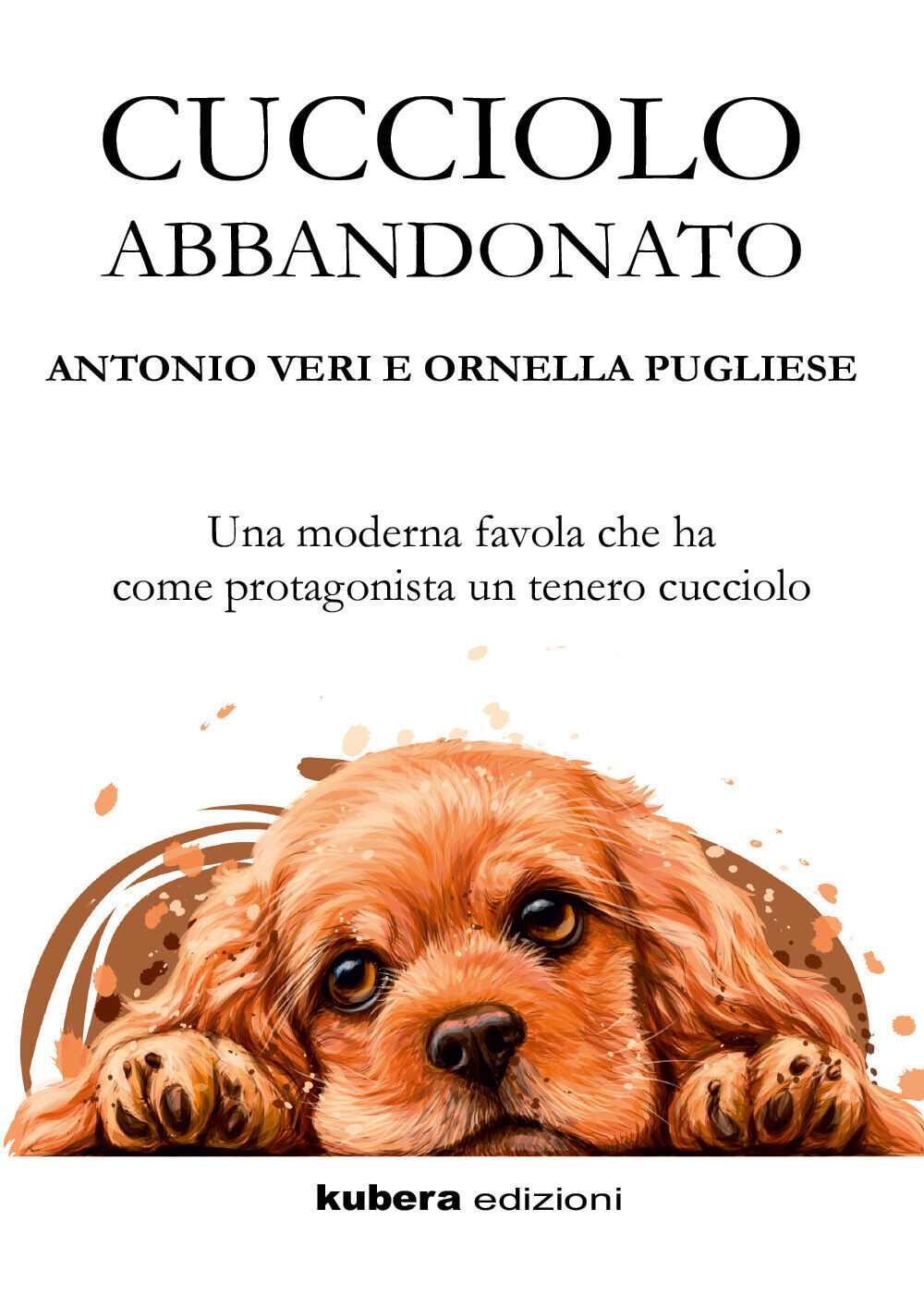 Cucciolo abbandonato di Antonio Veri, Ornella Pugliese,  2022,  Kubera Edizioni libro usato