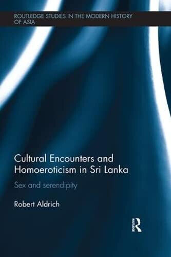 Cultural Encounters and Homoeroticism in Sri Lanka - Robert - 2018 libro usato