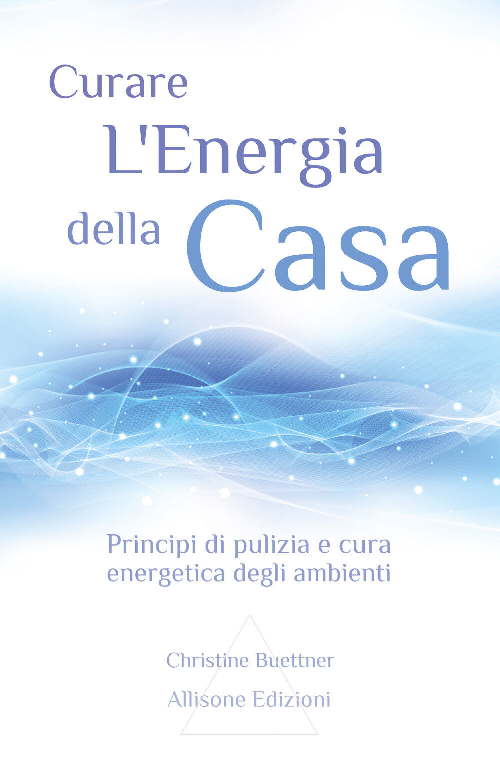 Curare L'energia Della Casa Principi Di Pulizia E Cura Energetica Degli Ambienti libro usato
