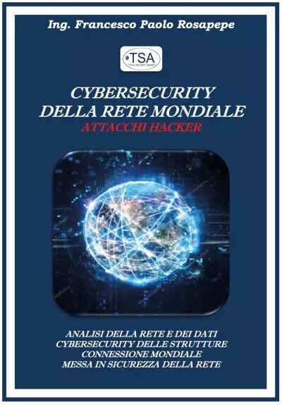 Cybersecurity della rete mondiale - Attacchi Hacker di Francesco Paolo Rosapepe libro usato
