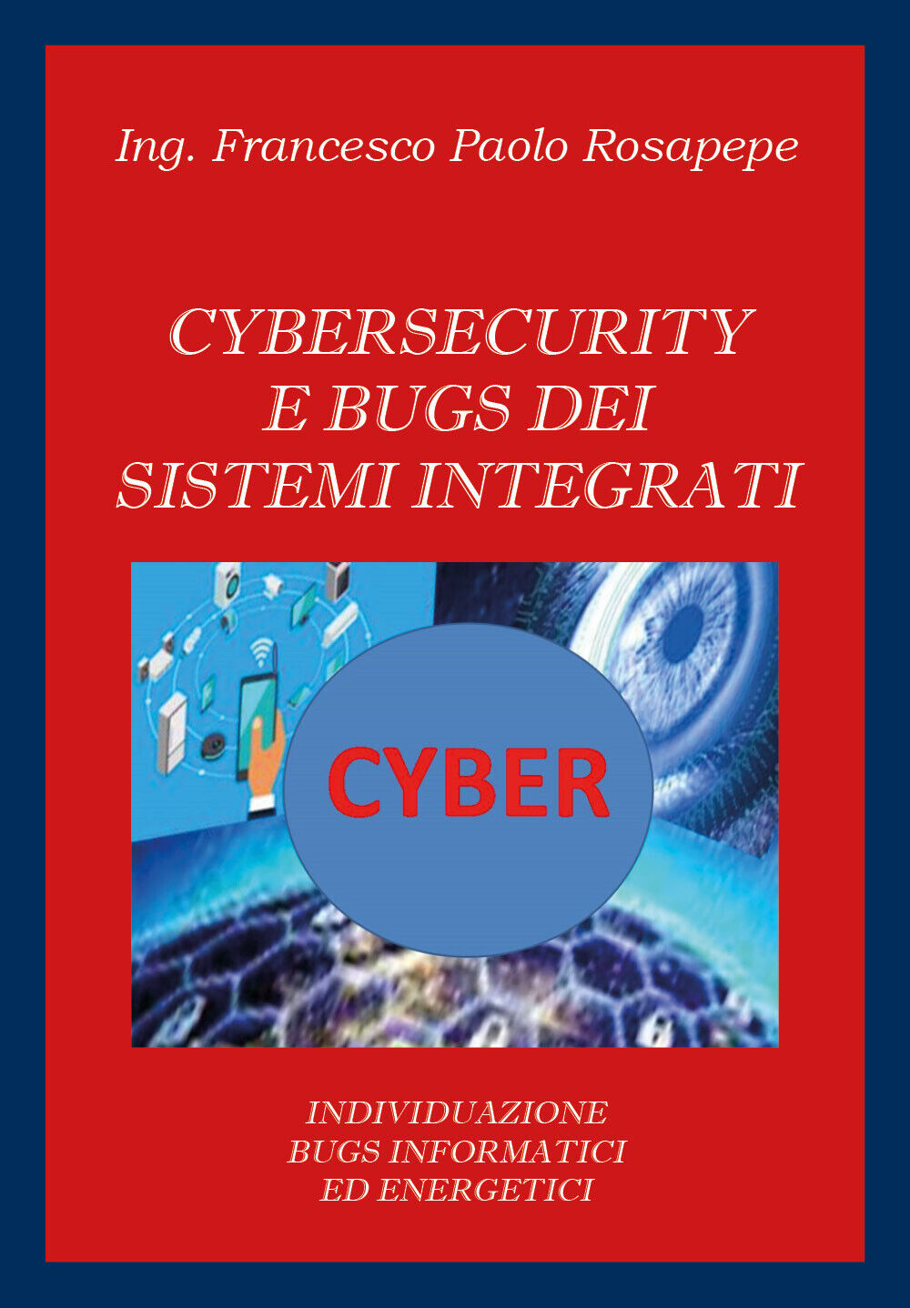 Cybersecurity e bugs dei sistemi integrati  di Francesco Paolo Rosapepe,  2020  libro usato