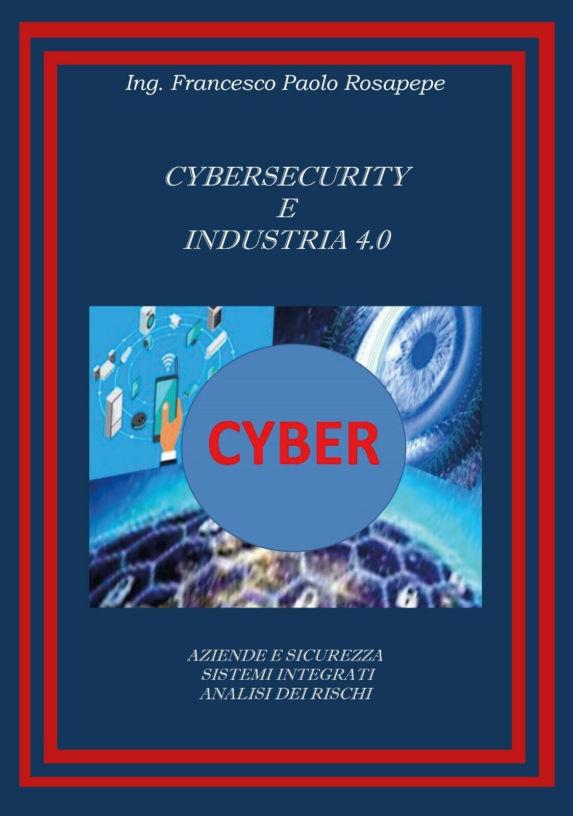 Cybersecurity e industria 4.0  di Francesco Paolo Rosapepe,  2020,  Youcanprint libro usato