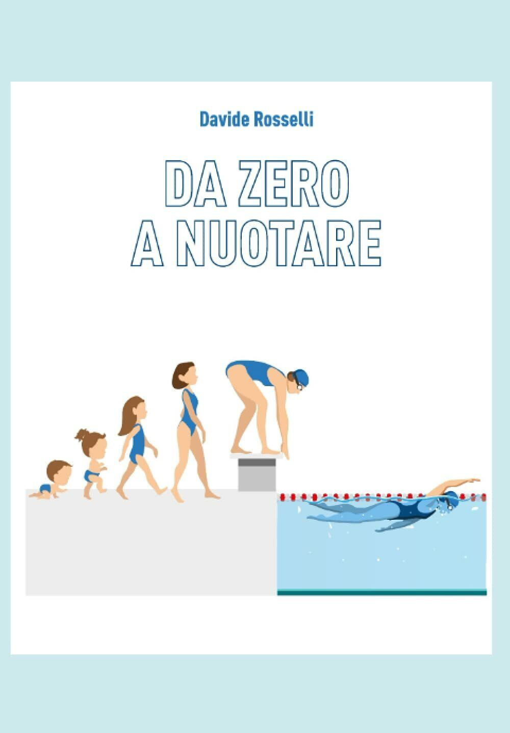 DA 0 A NUOTARE - Davide Rosselli - Independently published, 2021 libro usato