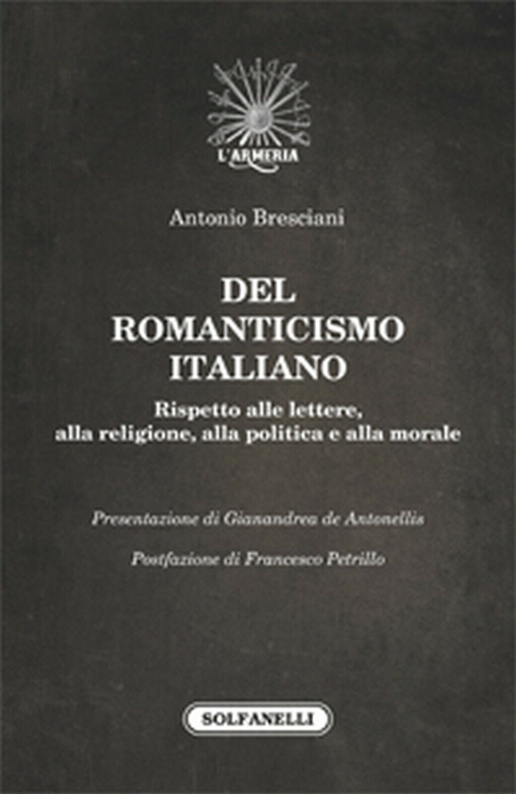 DEL ROMANTICISMO ITALIANO  di Antonio Bresciani,  Solfanelli Edizioni libro usato