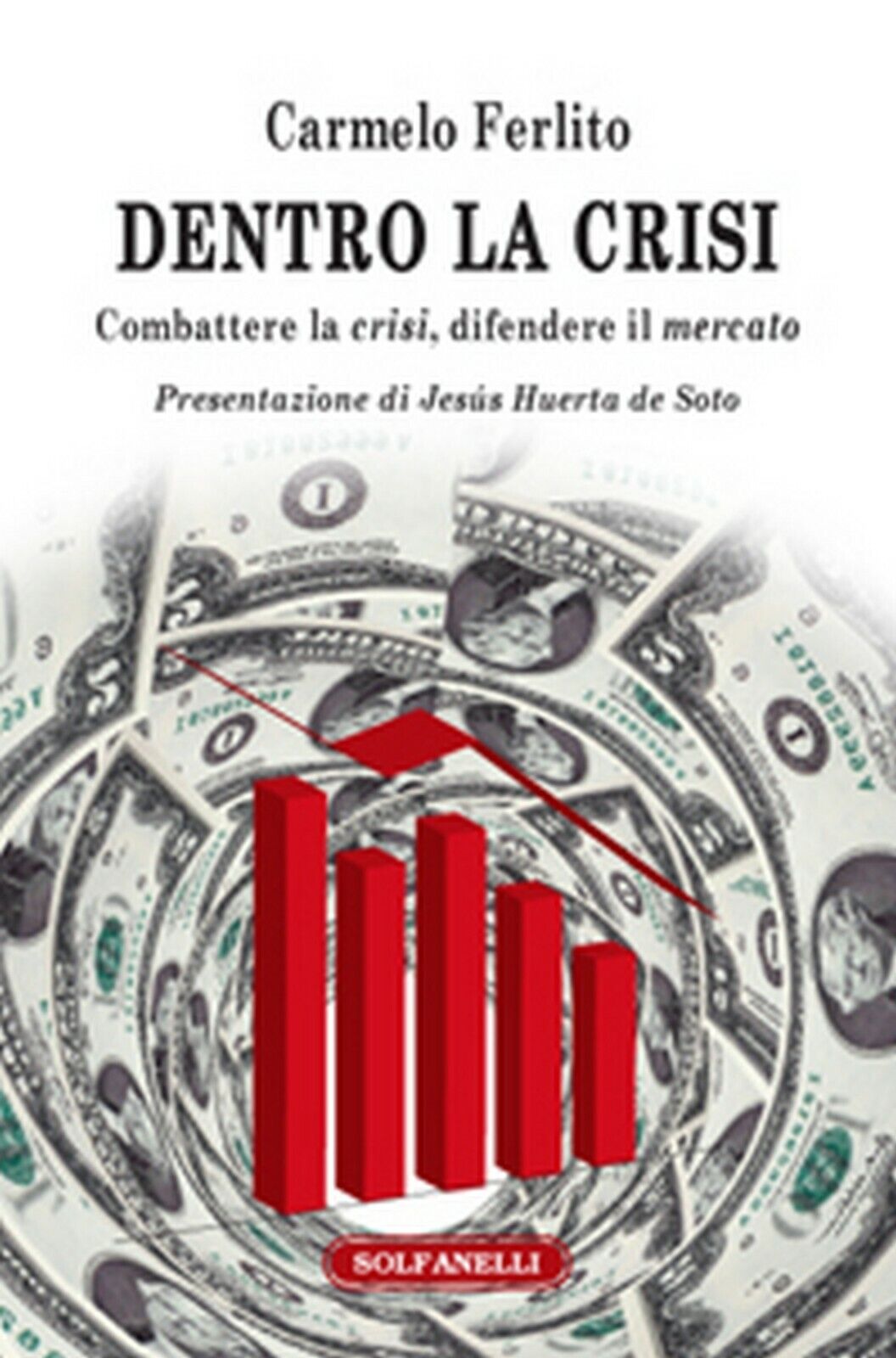 DENTRO LA CRISI Combattere la crisi, difendere il mercato  di Carmelo Ferlito libro usato