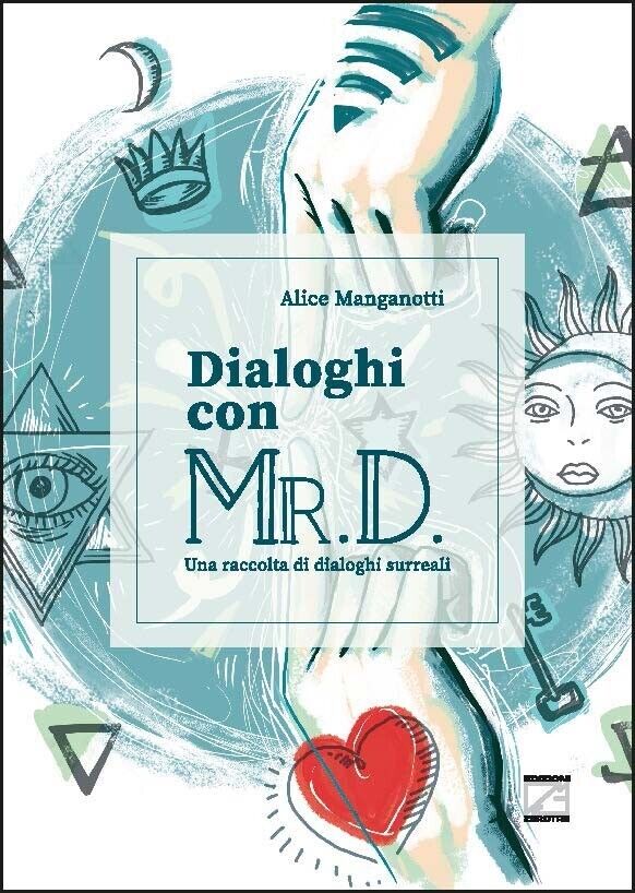  DIALOGHI CON MR. D. di Alice Manganotti, 2022, Edizioni03 libro usato