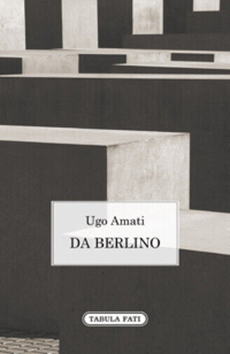 Da Berlino di Ugo Amati, 2015, Tabula Fati libro usato