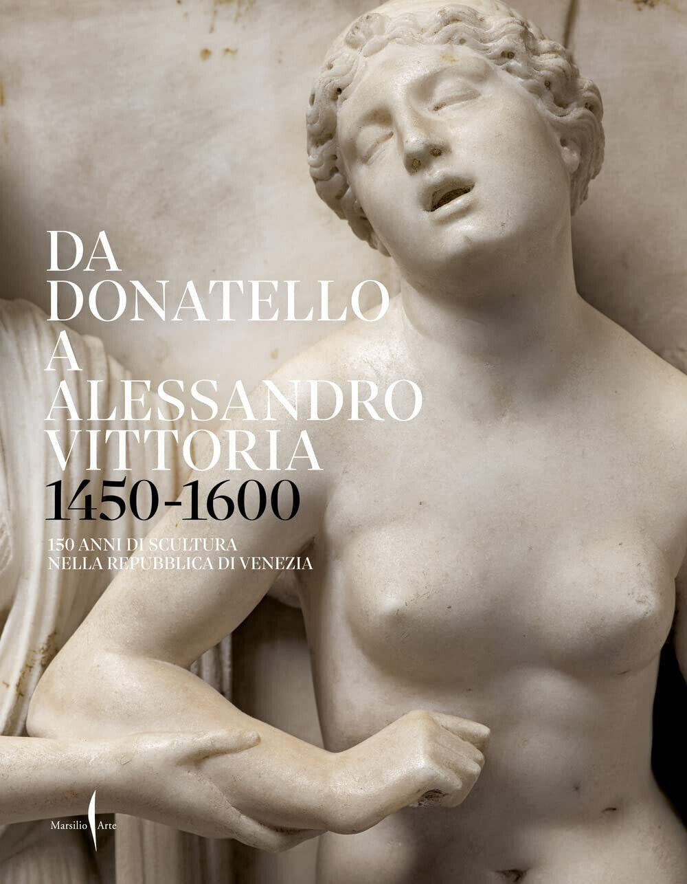 Da Donatello a Alessandro Vittoria 1450-1600. - Marsilio, 2022 libro usato