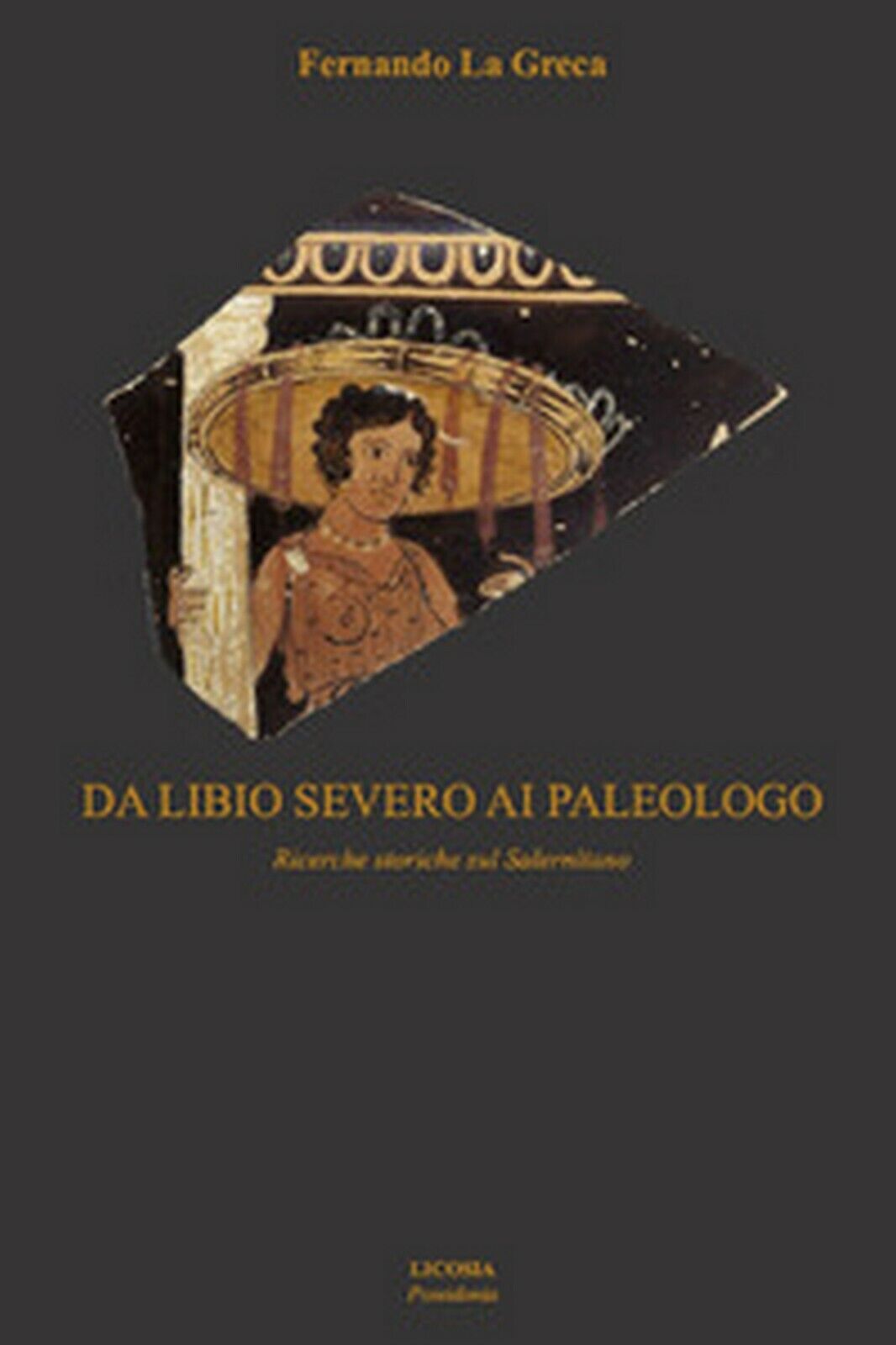 Da Libio Severo ai paleologo. Ricerche storiche sul salernitano (F. La Greca) libro usato