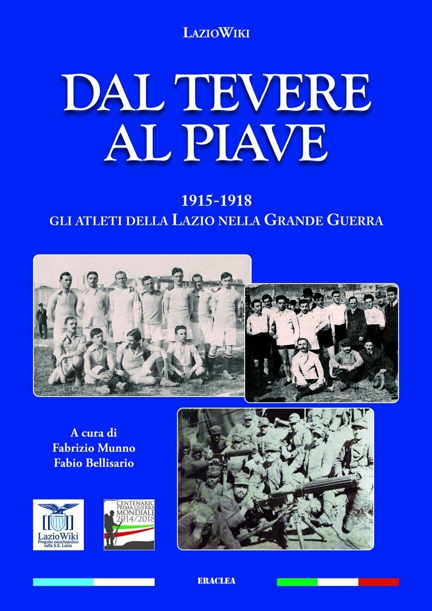 Dal Tevere al Piave. 1915-1918 gli atleti della Lazio nella grande guerra - 2021 libro usato