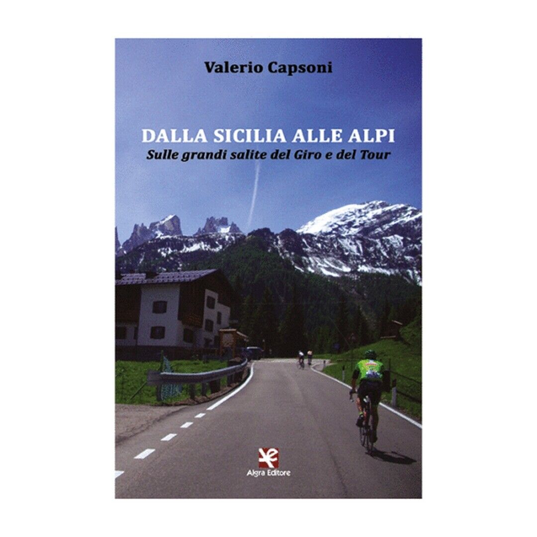 Dalla Sicilia alle Alpi. Sulle grandi salite del Giro e del Tour (Capsoni) libro usato