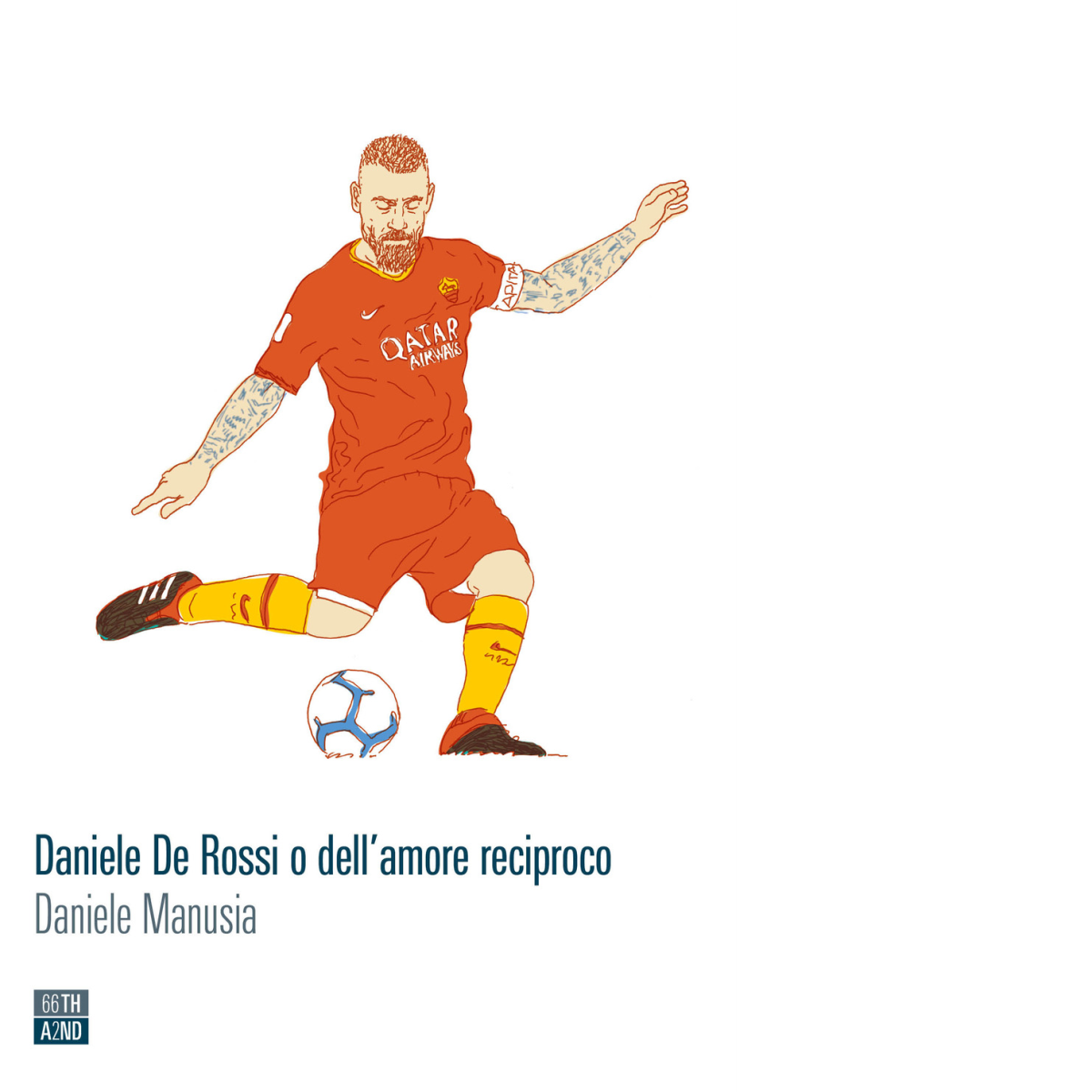 Daniele De Rossi o delL'amore reciproco di Daniele Manusia,  2020,  66th And 2n libro usato