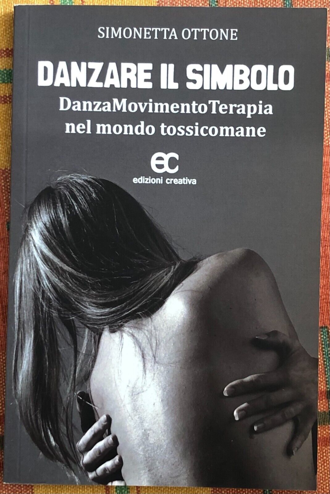 Danzare il simbolo di Simonetta Ottone, 2011, Edizioni Creativa libro usato