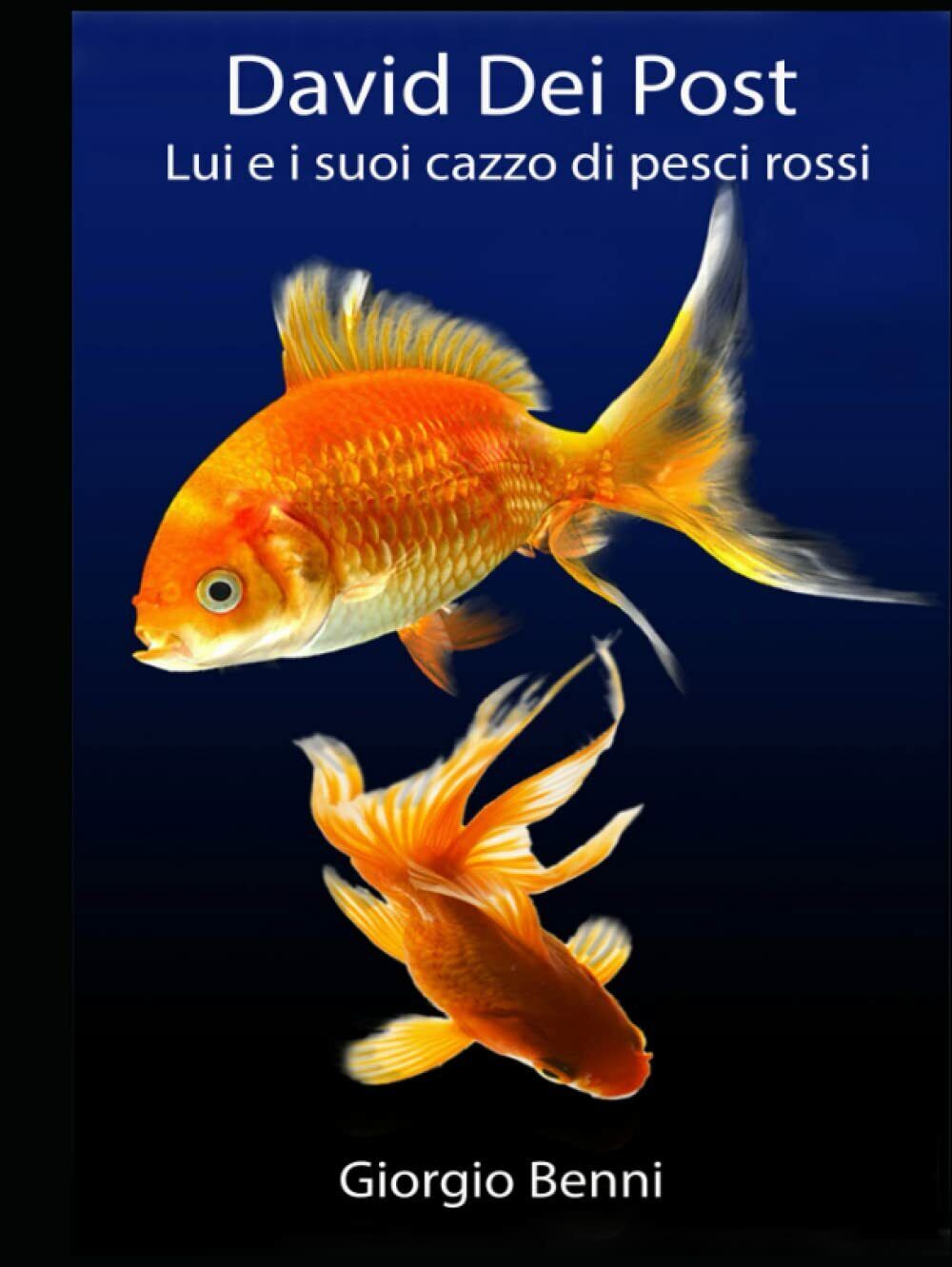 David Dei Post: Lui e i suoi cazzo di pesci rossi di Giorgio Benni,  2021,  Ind libro usato