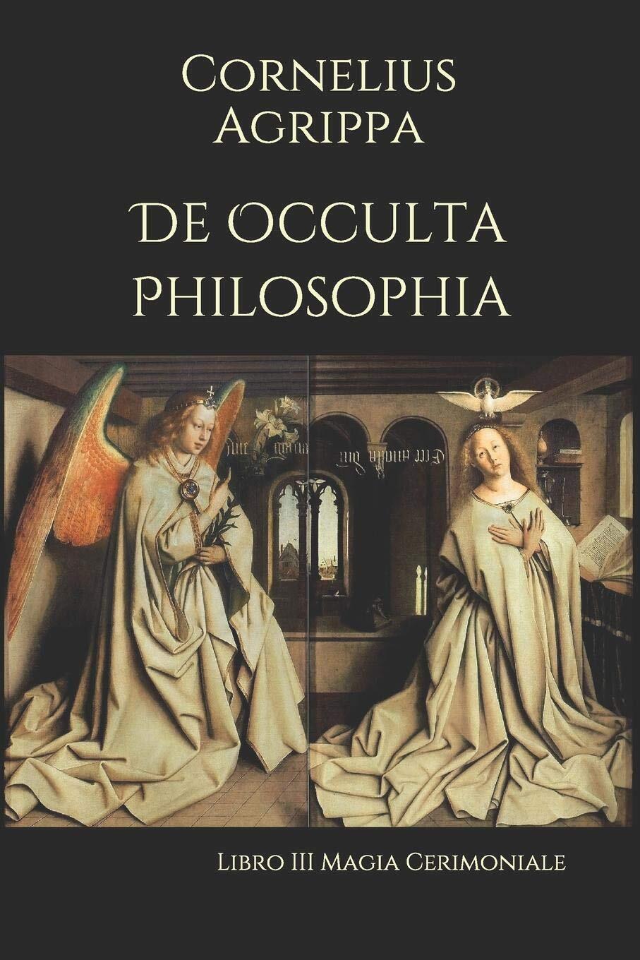 De Occulta Philosophia: Libro III Magia Cerimoniale - Cornelius Agrippa - 2019 libro usato